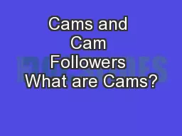 Cams and Cam Followers What are Cams?