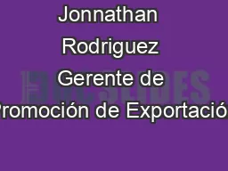 Jonnathan  Rodriguez Gerente de Promoción de Exportación