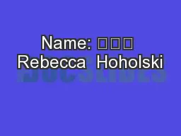 Name: 			 Rebecca  Hoholski