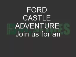 FORD CASTLE ADVENTURE Join us for an