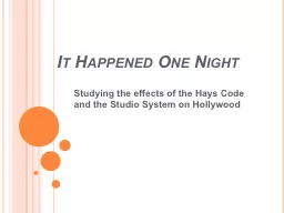 It Happened One Night 	 Studying the effects of the Hays Code and the Studio System on