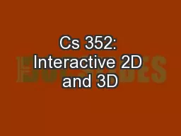 Cs 352: Interactive 2D and 3D