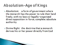 Absolutism:   a form of government where the monarch has the power to rule their land