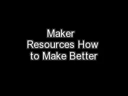 Maker  Resources How to Make Better