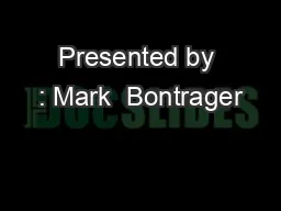 Presented by : Mark  Bontrager