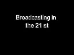 Broadcasting in the 21 st