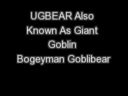 UGBEAR Also Known As Giant Goblin Bogeyman Goblibear