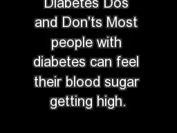 Diabetes Dos and Don'ts Most people with diabetes can feel their blood sugar getting high. 