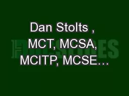 Dan Stolts , MCT, MCSA, MCITP, MCSE…