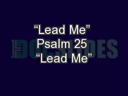 “Lead Me” Psalm 25 “Lead Me”