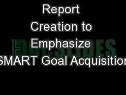 Report Creation to Emphasize SMART Goal Acquisition