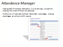 Attendance  Manager Keeping track of members’ attendance is quick and easy. Just add