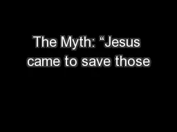 The Myth: “Jesus came to save those