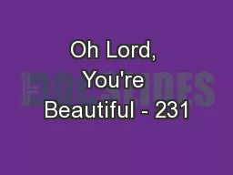 Oh Lord, You're Beautiful - 231