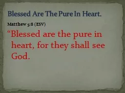 Matthew 5:8 (ESV)  “Blessed