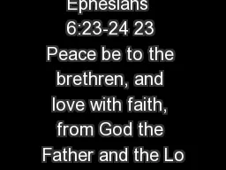 Ephesians  6:23-24 23 Peace be to the brethren, and love with faith, from God the Father