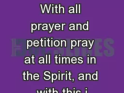 Ephesians 6:18-20  18 With all prayer and petition pray at all times in the Spirit, and with this i