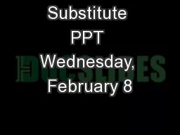 Substitute PPT Wednesday, February 8