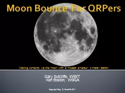 Moon Bounce For QRPers Gary Sutcliffe, W9XT