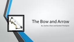 The Bow and Arrow By: Zachary Olson and Gardner Thompson
