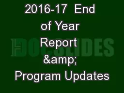 2016-17  End of Year Report  & Program Updates