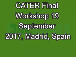 CATER Final Workshop 19 September 2017, Madrid, Spain