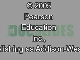 © 2005 Pearson Education Inc., publishing as Addison-Wesley