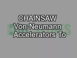 CHAINSAW Von-Neumann  Accelerators To