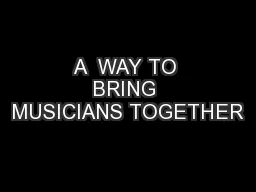 A  WAY TO BRING MUSICIANS TOGETHER