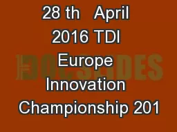 28 th   April 2016 TDI Europe Innovation Championship 201