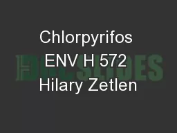 Chlorpyrifos ENV H 572 Hilary Zetlen