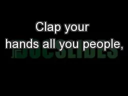 Clap your hands all you people,
