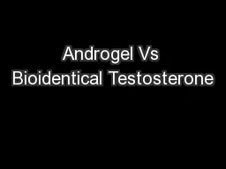 Androgel Vs Bioidentical Testosterone