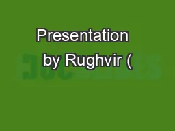 Presentation  by Rughvir (