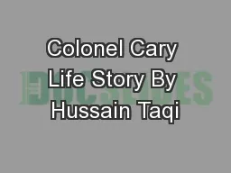 Colonel Cary Life Story By Hussain Taqi