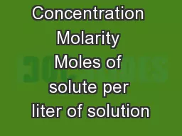 Concentration Molarity Moles of solute per liter of solution
