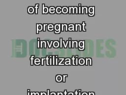 Conception The process of becoming pregnant involving fertilization or implantation or