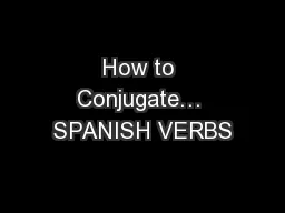 How to Conjugate… SPANISH VERBS