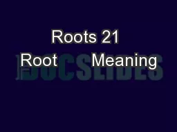 Roots 21 Root       Meaning