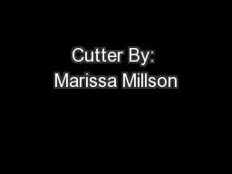 Cutter By: Marissa Millson