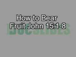 How to Bear Fruit John 15:1-8