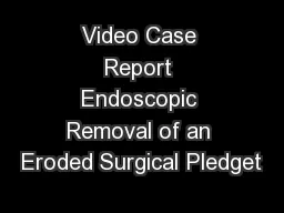 Video Case Report Endoscopic Removal of an Eroded Surgical Pledget