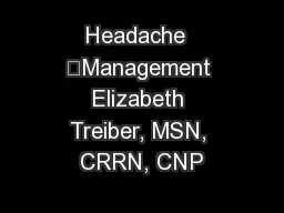 Headache  	Management Elizabeth Treiber, MSN, CRRN, CNP