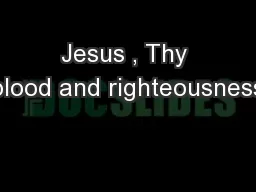 Jesus , Thy blood and righteousness
