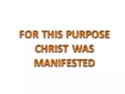 FOR THIS PURPOSE CHRIST WAS MANIFESTED