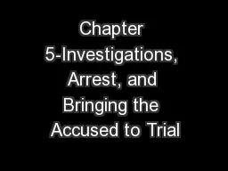 Chapter 5-Investigations, Arrest, and Bringing the Accused to Trial