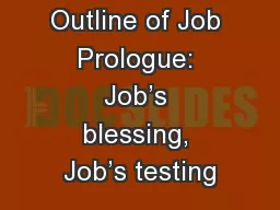 Outline of Job Prologue: Job’s blessing, Job’s testing