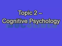 Topic 2 – Cognitive Psychology