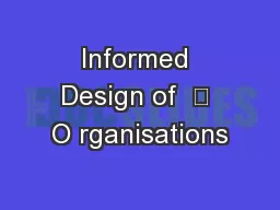 Informed Design of  	 O rganisations