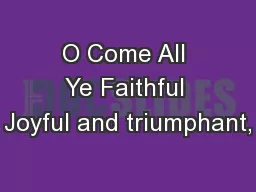 O Come All Ye Faithful Joyful and triumphant,